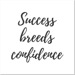 Success Breeds Confidence Posters and Art